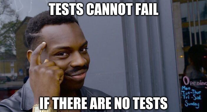 Roll Safe meme with text: tests cannot fail if there are no test